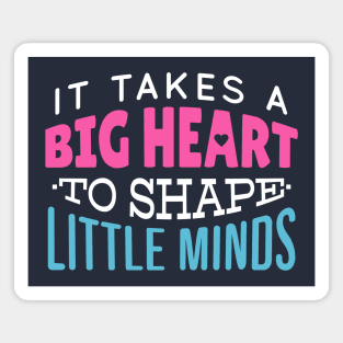 It Takes a Big Heart to Shape Little Minds // Teacher Life // Proud Teacher Magnet